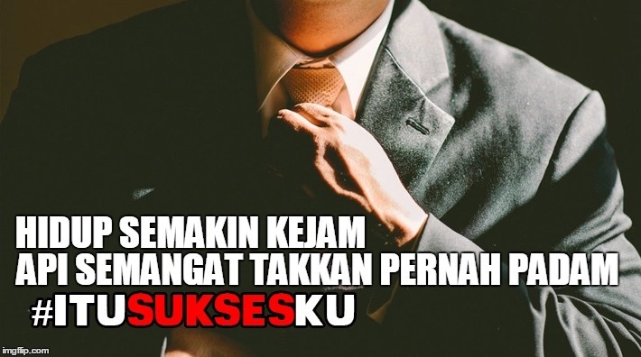 Api Semangat Takkan Pernah Padam #ITUSUKSESKU