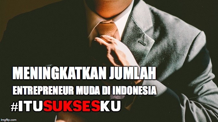 Meningkatkan Jumlah Entrepreneur Muda di Indonesia #ITUSUKSESKU