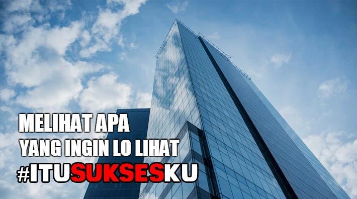 Melihat Apa Yang Ingin Lo Lihat #ITUSUKSESKU