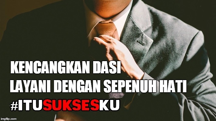 Kencangkan dasi #ITUSUKSESKU