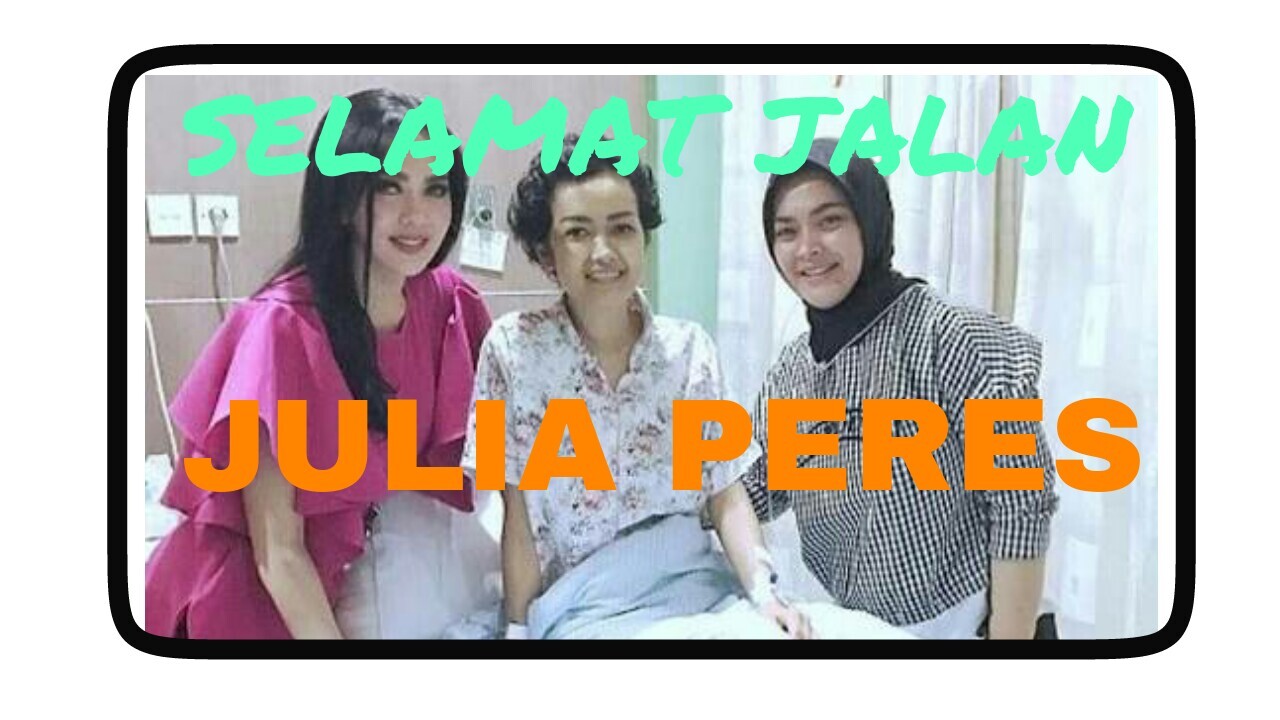 Innalillahi... Selamat Jalan Julia Peres
