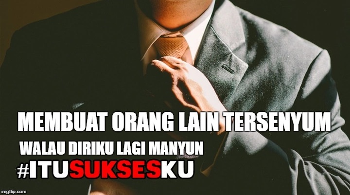 MEMBUAT ORANG LAIN TERSENYUM #ITUSUKSESKU