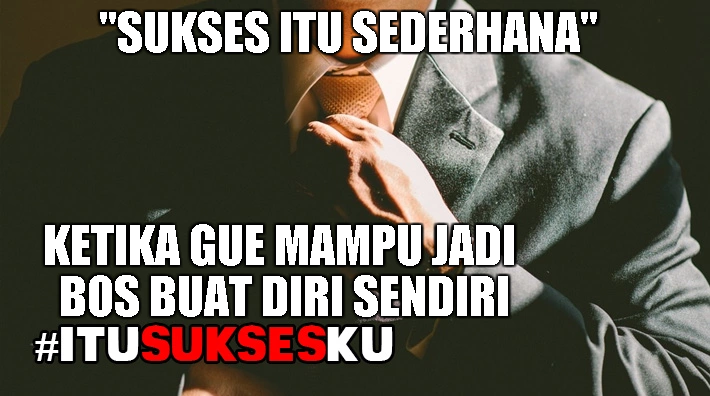 Jadi Bos Buat diri sendiri #ITUSUKSESKU
