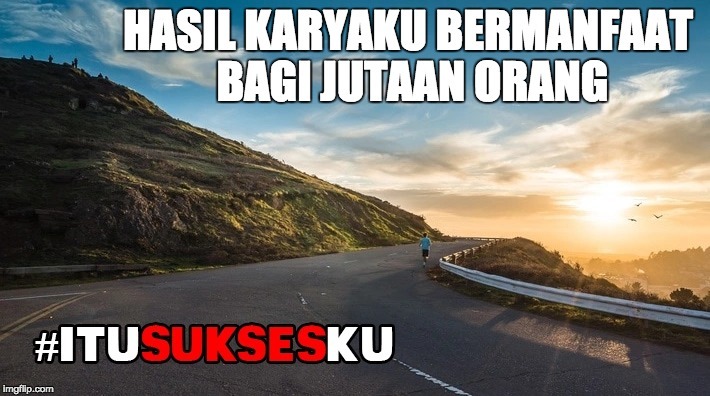 Sukses itu: Karyku bermafaat bagi jutaan orang