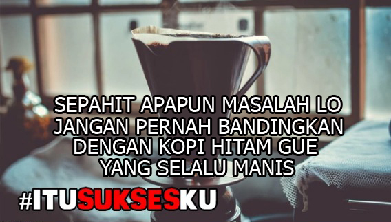 Sepahit Apapun Masalah lo Jangan Pernah Bandingkan ....#ITUSUKSESKU