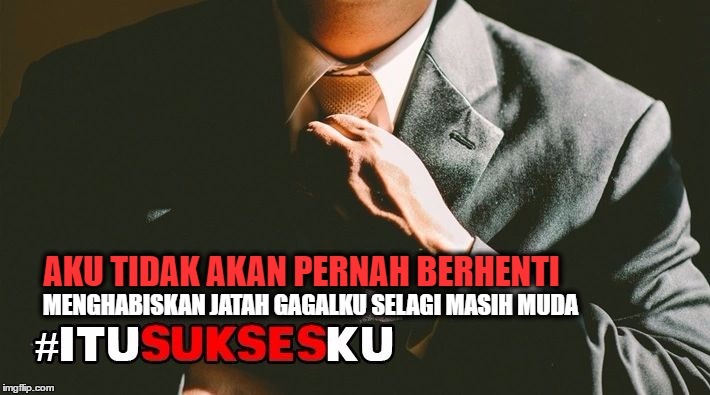 Habiskanlah Jatah Gagalmu, Selagi Masih Muda! #ITUSUKSESKU