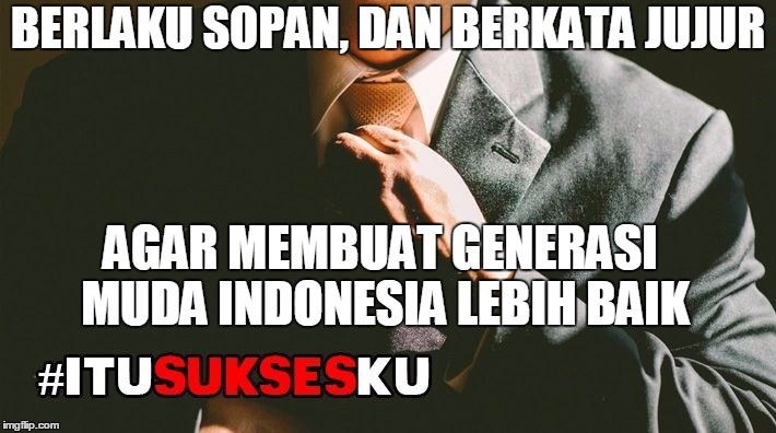 Selalu Berlaku #respect dan Berkata Jujur! Ayo Berubah demi Indonesia Lebih Baik!