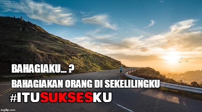 bahagiaku...? bahagiakan orang di sekelilingku