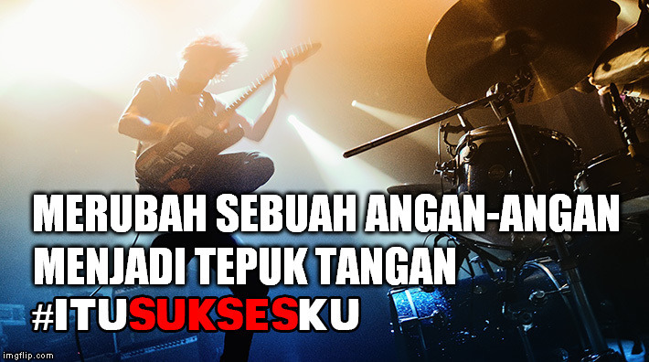 Merubah Sebuah Angan-angan Menjadi Tepuk Tangan