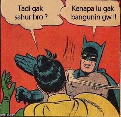 Nggak Sahur Salah Siapa ?