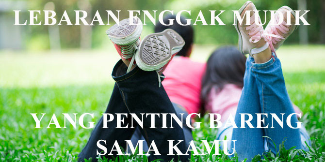 Lebaran Enggak Mudik Bareng Sama Kamu