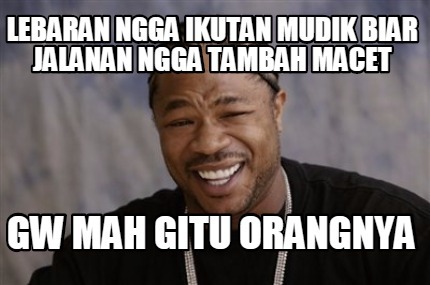 Lebaran Enggak Mudik Gw Mah Gitu Orangnya