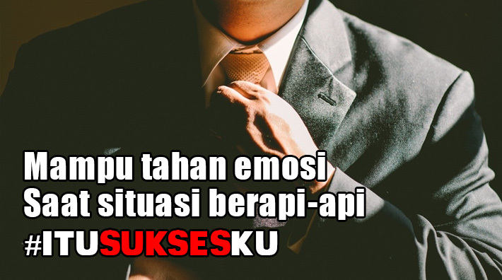 Emosi Harus Ditahan #ITUSUKSESKU
