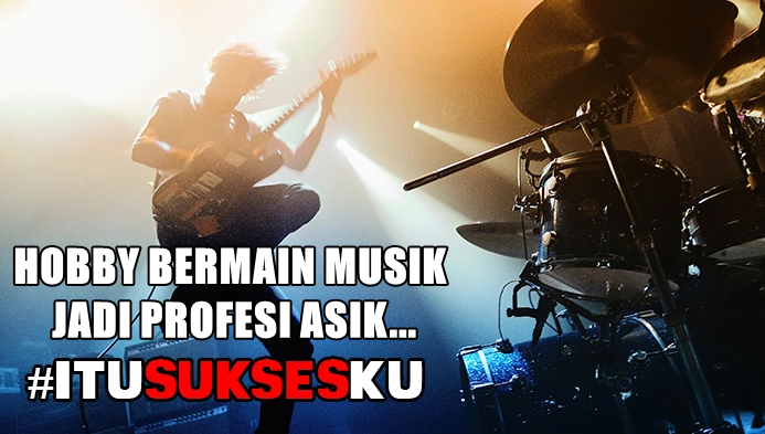 Hobby Bermain Musik Jadi Profesi Asik #ITUSUKSESKU