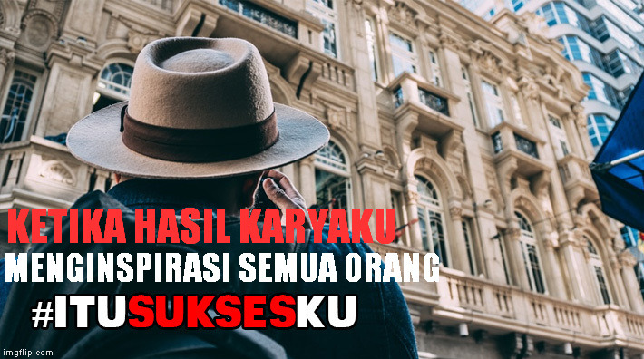 Hasil Karya Yang Menginspirasi Banyak Orang #ITUSUKSESKU