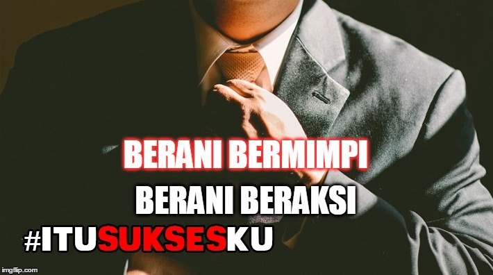 Berani Bermimpi Berani Beraksi #ITUSUKSESKU