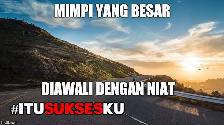 Begini Nih Kalo Mau Menggapai Mimpi #ITUSUKSESKU