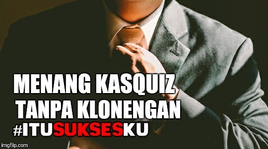 Menang KasQuiz Tanpa Klonengan #ITUSUKSEKU