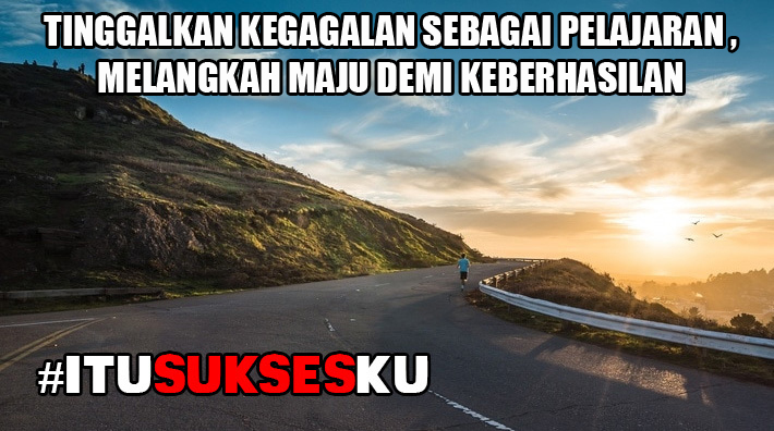 Tinggalkan Kegagalan Sebagai Pelajaran, Melangkah Maju Demi Keberhasilan #ITUSUKSESKU