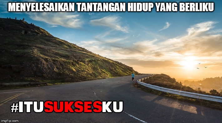 Menyelesaikan Tantangan Kehidupan #ITUSUKSESKU