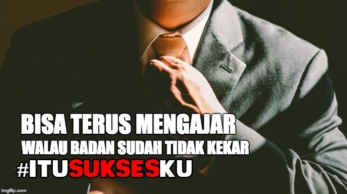 Bisa Terus Mengajar Walau Badan Sudah Tidak Kekar #ITUSUKSESKU