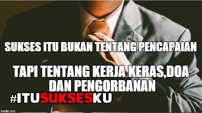 Sukses Itu Bukan Tentang Pencapaian,Tapi Tentang Kerja Keras,Doa dan Pengorbanan