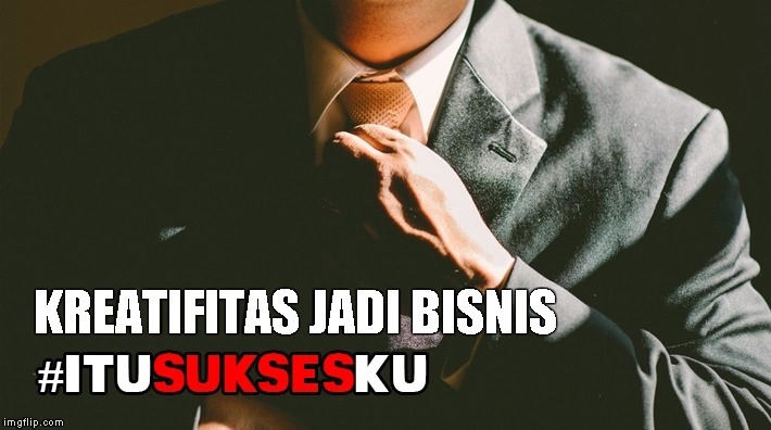 Kreatifitas Jadi Bisnis #ITUSUKSESKU