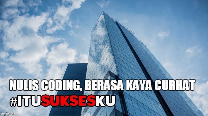 Nulis Coding, Berasa Kaya Curhat #ITUSUKSESKU