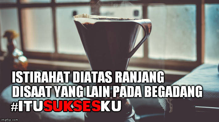 Istirahat diatas ranjang disaat yang lain pada begadang #ITUSUKSESKU
