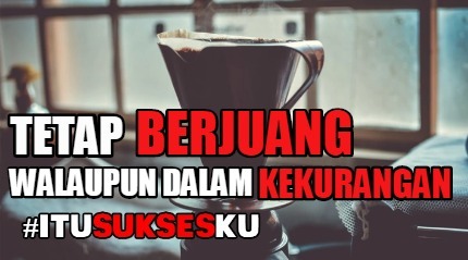 Tetap Berjuang Walaupun Dalam Kekurangan #ITUSUKSESKU