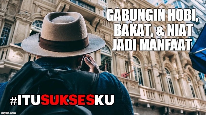 Gabungin Hobi, Bakat, & Niat Jadi Manfaat #ITUSUKSESKU