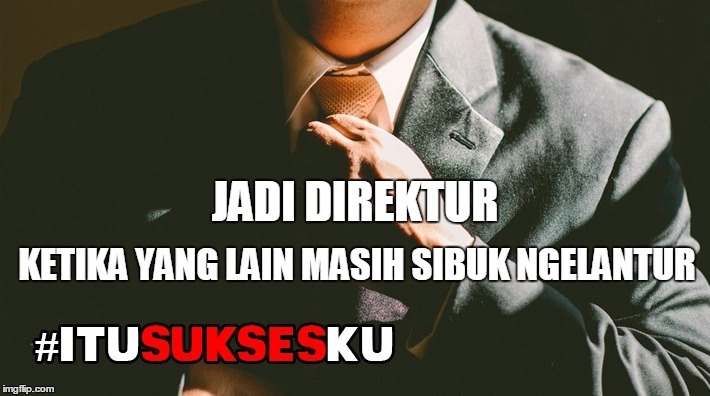 Jadi Direktur Ketika Yang Lain Masih Sibuk Ngelantur #ITUSUKSESKU