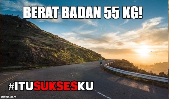 BERAT BADAN 55KG!#ITUSUKSESKU