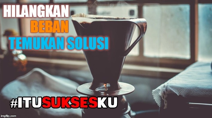 Hilangkan Beban Temukan Solusi #ITUSUKSESKU