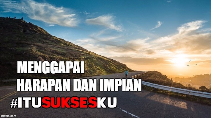 Menggapai Impian dan Harapan #ITUSUKSESKU