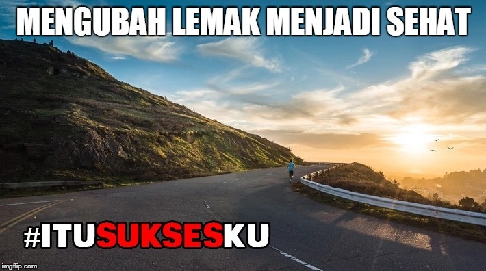 MENGUBAH LEMAK MENJADI SEHAT #ITUSUKSESKU
