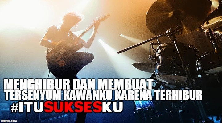 Menghibur dan Membuat Tersenyum Kawanku Karena Terhibur #ITUSUKSESKU