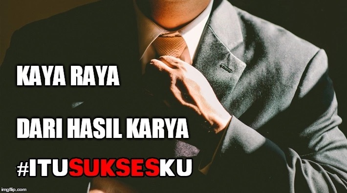 KAYA RAYA DARI HASIL KARYA #ITUSUKSESKU