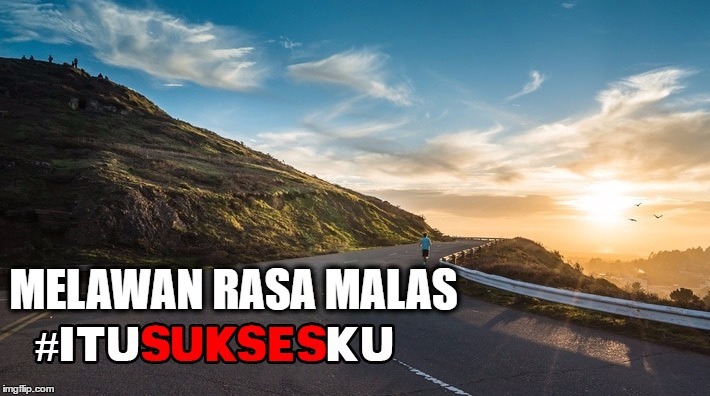 Melawan Rasa Malas #ITUSUKSESKU