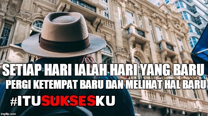 KELUAR DAN MELIHAT HAL YANG BARU#ITUSUKSESKU