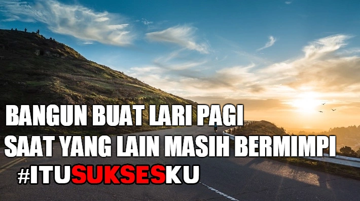 Bangun Buat Lari Pagi Saat Yang Lain Masih Bermimpi #ITUSUKSESKU