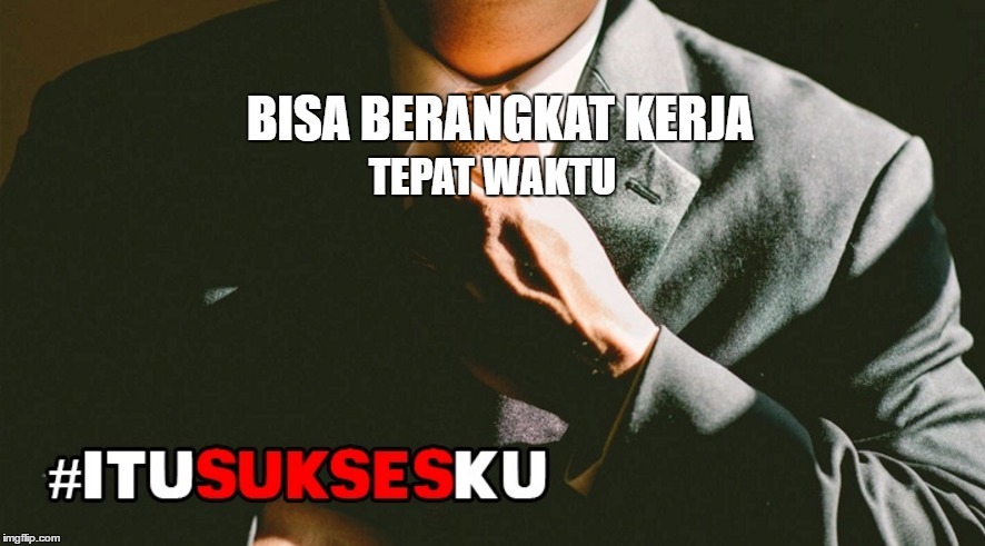 BISA BERANGKAT KERJA TEPAT WAKTU #ITUSUKSESKU