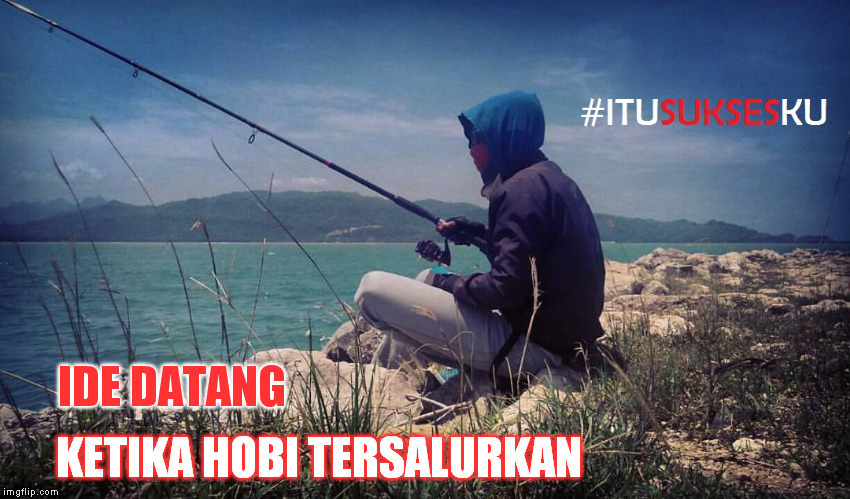 IDE DATANG KETIKA HOBI TERSALURKAN