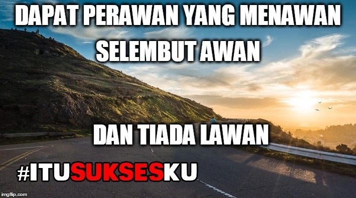 perawan menawan selembut awan tiada lawan #ITUSUKSESKU