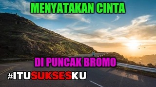 menyatakan cinta di puncak bromo #itusuksesku