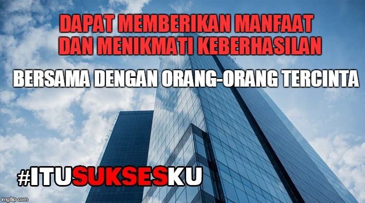 Dapat Memberikan Manfaat Dan Menikmati Keberhasilan #ITUSUKSESKU