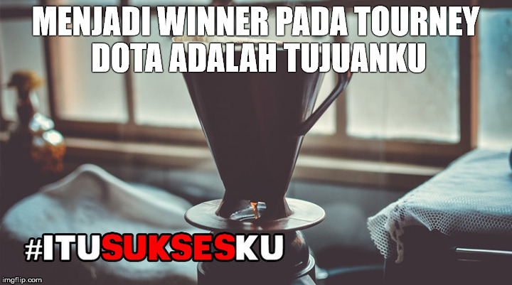 menjadi winner dota 2 #ITUSUKSESKU