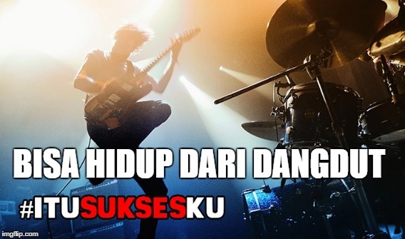 Bisa Hidup dari Dangdut #itusuksesku