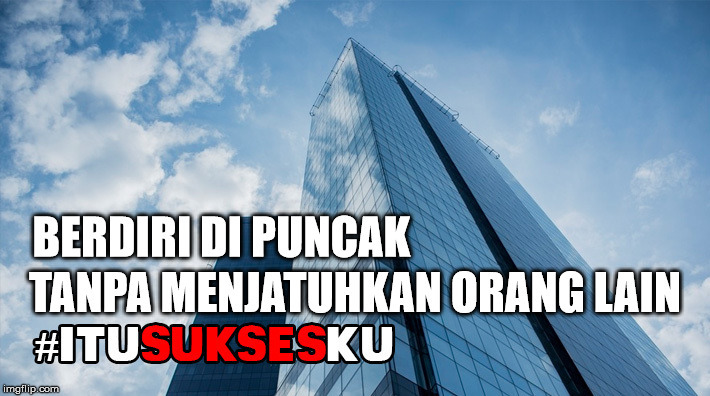 Berdiri Di Puncak Tanpa Menjatuhkan Orang Lain #ITUSUKSESKU
