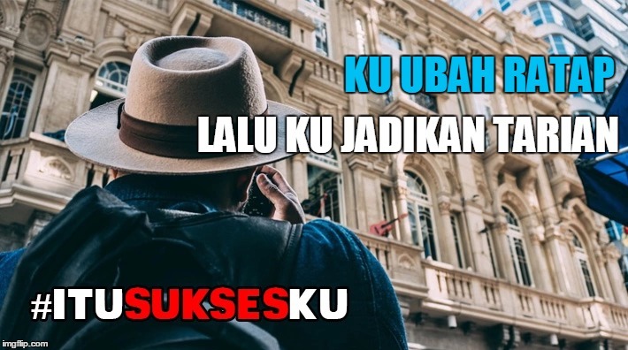Ku Ubah Ratap Lalu Ku Jadikan Tarian #ITUSUKSESKU